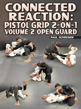 Connected Reaction: Pistol Grip 2 on 1 Volume 2: Open Guard by Paul Schreiner