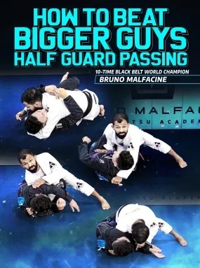 How To Beat Bigger Guys: Half Guard Passing by Bruno Malfacine